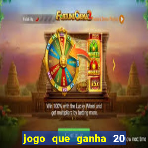 jogo que ganha 20 reais no cadastro